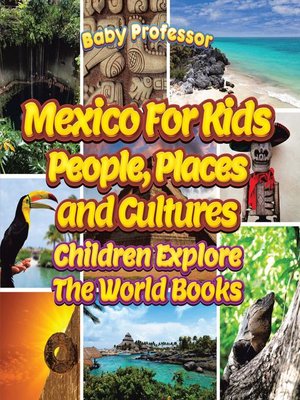 cover image of Mexico For Kids--People, Places and Cultures--Children Explore the World Books